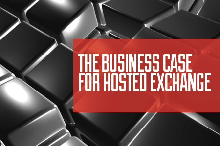 The Business Case For Hosted Exchange: 5 Key Aspects